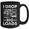 I Drop Big Loads Trucking Semi Truck Trucker For Men Mug | siriusteestore