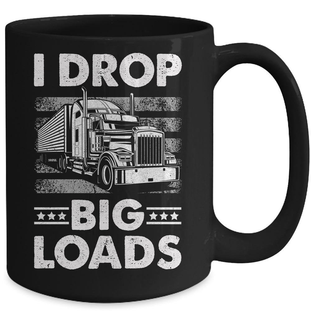 I Drop Big Loads Trucking Semi Truck Trucker For Men Mug | siriusteestore