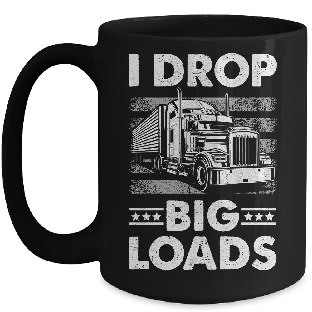 I Drop Big Loads Trucking Semi Truck Trucker For Men Mug | siriusteestore