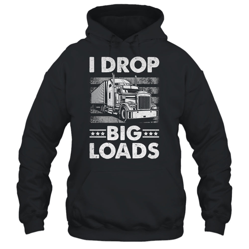 I Drop Big Loads Trucking Semi Truck Trucker For Men Shirt & Hoodie | siriusteestore