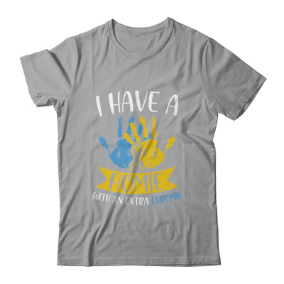 I Have A Homie With An Extra Chromie Down Syndrome Awareness Shirt & Hoodie | siriusteestore