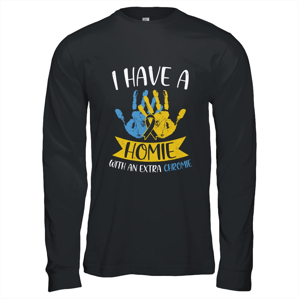 I Have A Homie With An Extra Chromie Down Syndrome Awareness Shirt & Hoodie | siriusteestore