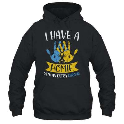 I Have A Homie With An Extra Chromie Down Syndrome Awareness Shirt & Hoodie | siriusteestore