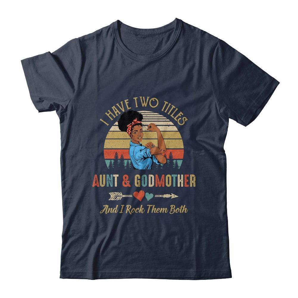 I Have Two Titles Aunt & Godmother Mother's Day Black Woman Shirt & Tank Top | siriusteestore