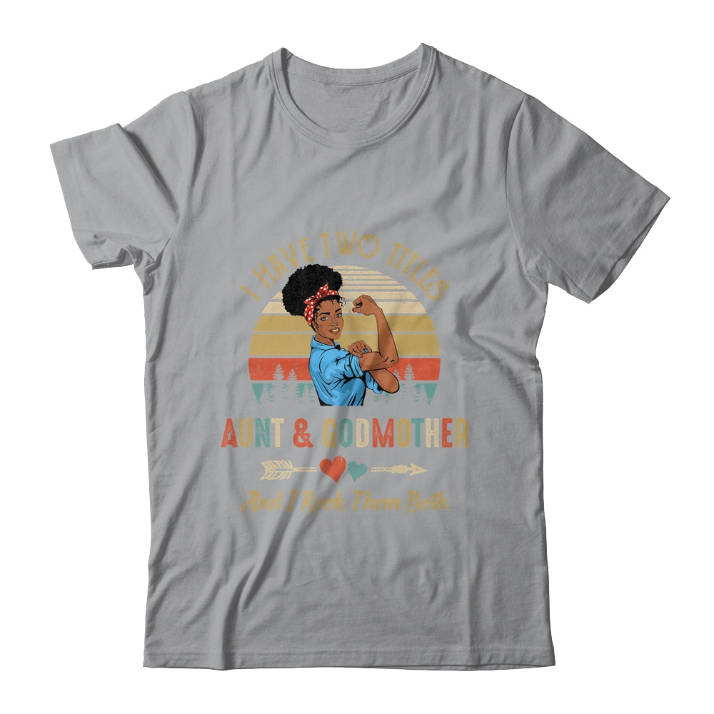 I Have Two Titles Aunt & Godmother Mother's Day Black Woman Shirt & Tank Top | siriusteestore