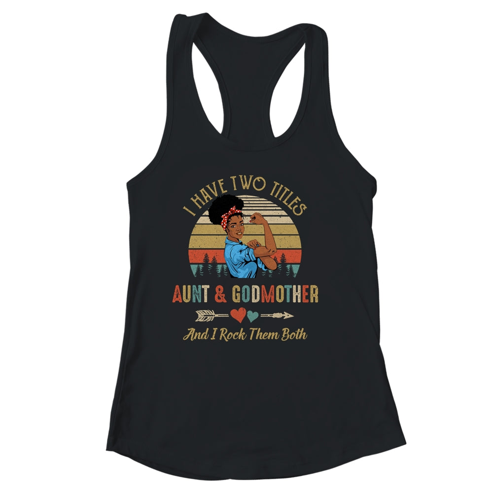 I Have Two Titles Aunt & Godmother Mother's Day Black Woman Shirt & Tank Top | siriusteestore