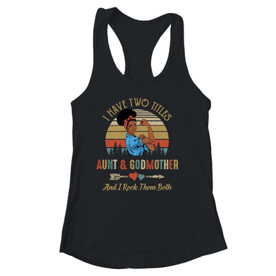I Have Two Titles Aunt & Godmother Mother's Day Black Woman Shirt & Tank Top | siriusteestore