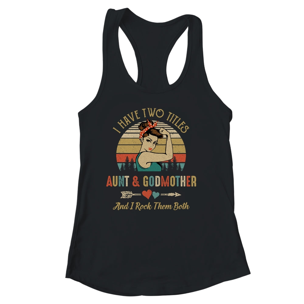 I Have Two Titles Aunt & Godmother Mother's Day Shirt & Tank Top | siriusteestore