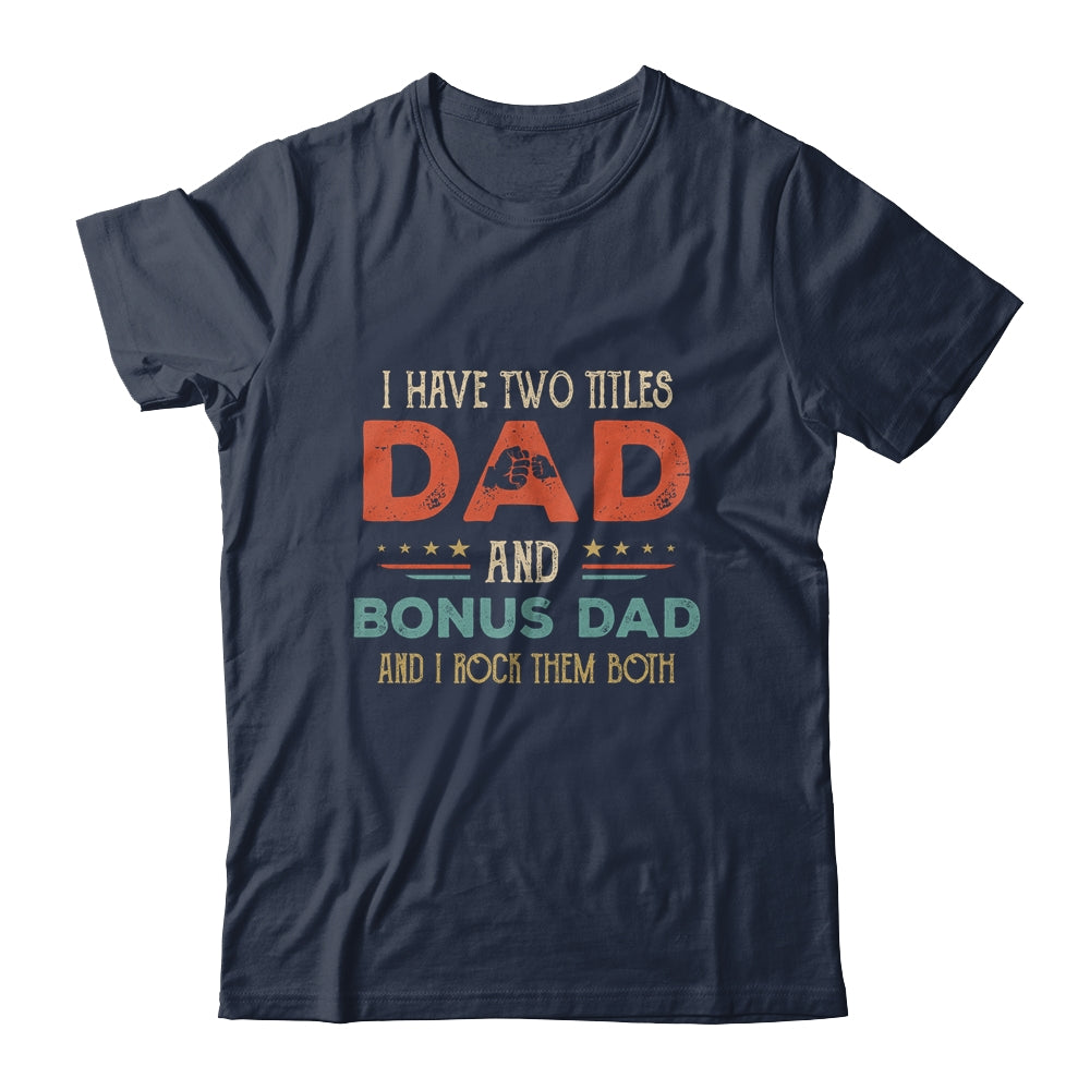 I Have Two Titles Best Dad And Bonus Dad Funny Fathers Day Shirt & Hoodie | siriusteestore