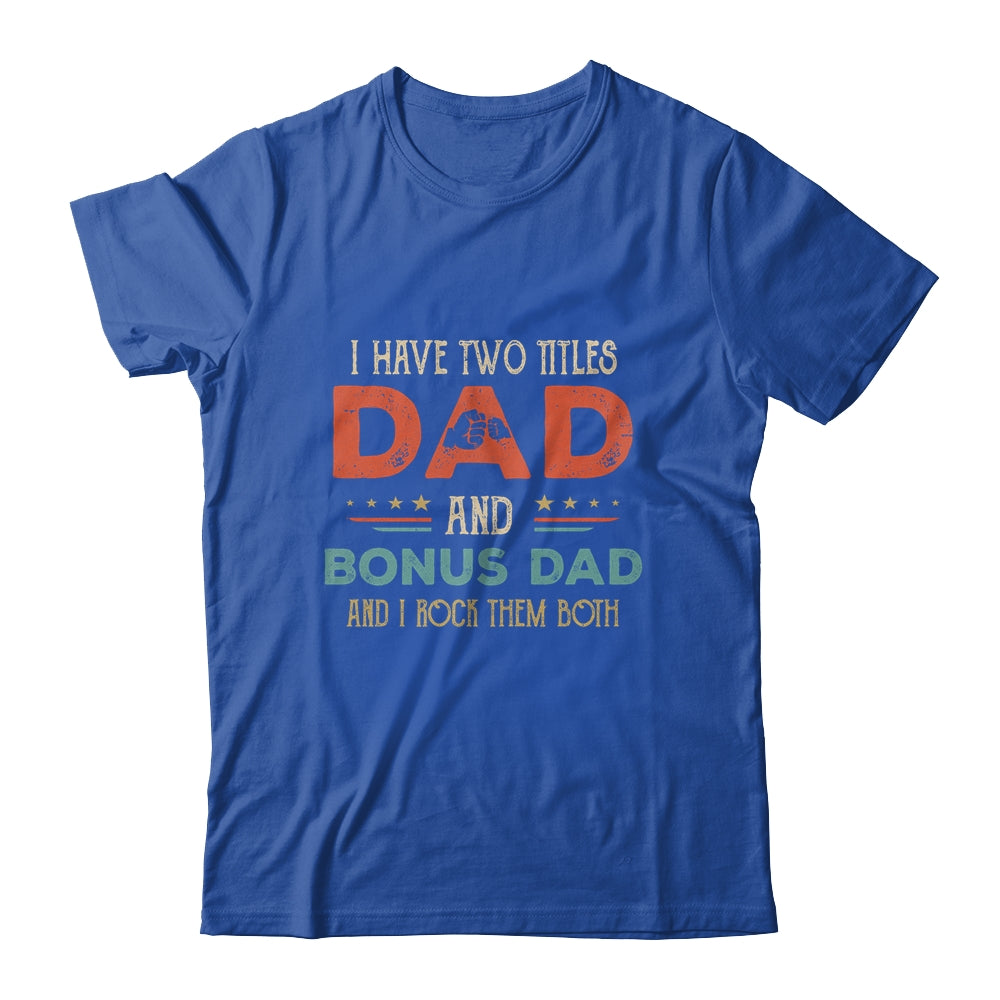 I Have Two Titles Best Dad And Bonus Dad Funny Fathers Day Shirt & Hoodie | siriusteestore
