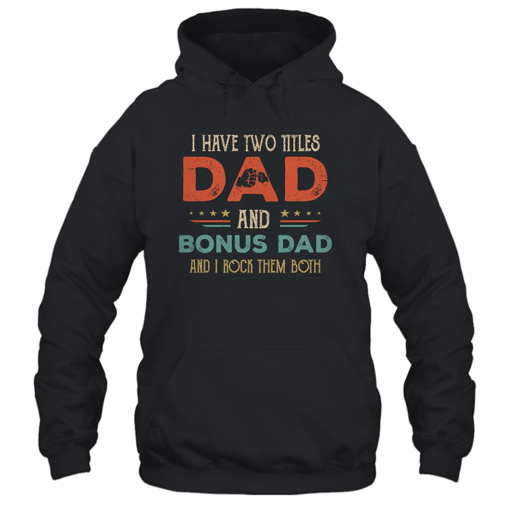 I Have Two Titles Best Dad And Bonus Dad Funny Fathers Day Shirt & Hoodie | siriusteestore
