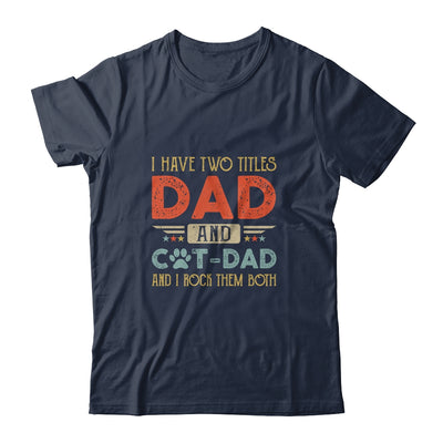 I Have Two Titles Dad And Cat Dad And I Rock Them Both Shirt & Hoodie | siriusteestore