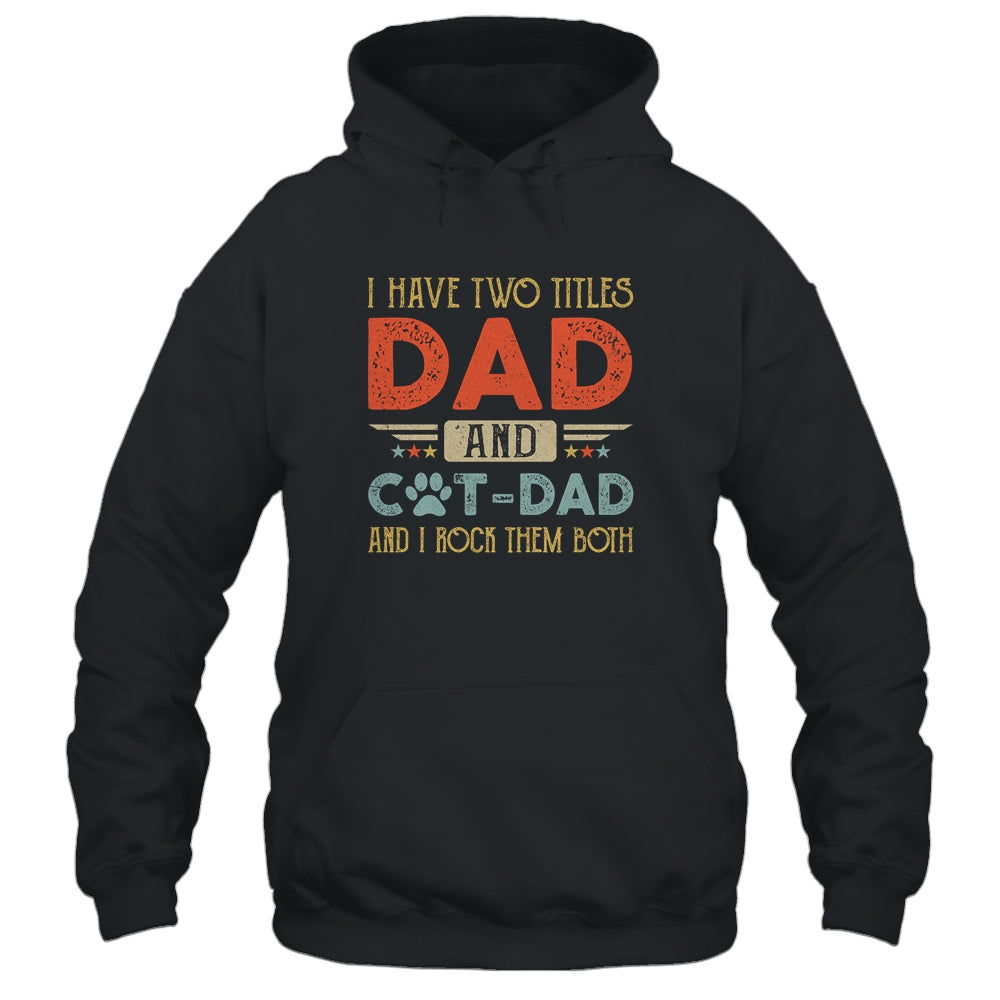 I Have Two Titles Dad And Cat Dad And I Rock Them Both Shirt & Hoodie | siriusteestore