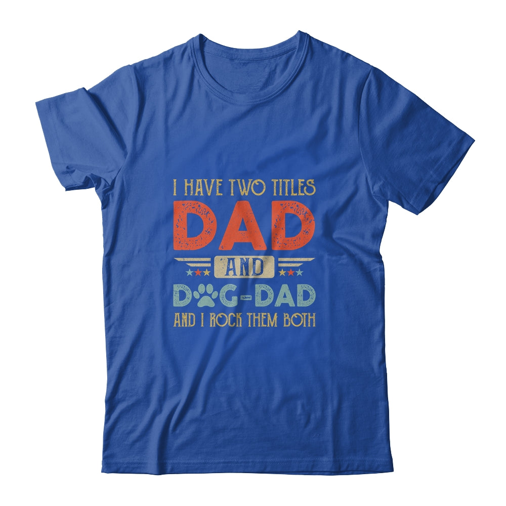 I Have Two Titles Dad And Dog Dad And I Rock Them Both Shirt & Hoodie | siriusteestore