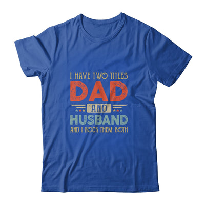 I Have Two Titles Dad And Husband I Rock Them Both Shirt & Hoodie | siriusteestore