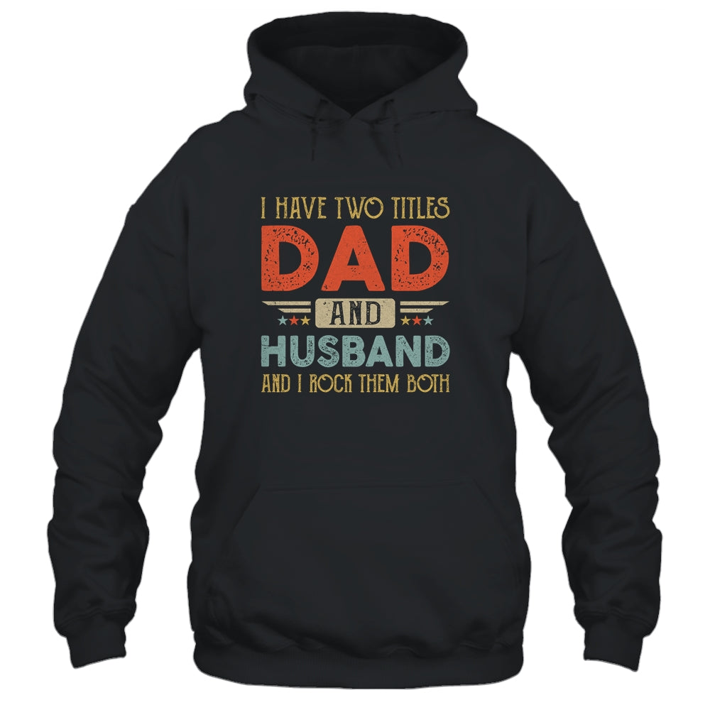 I Have Two Titles Dad And Husband I Rock Them Both Shirt & Hoodie | siriusteestore