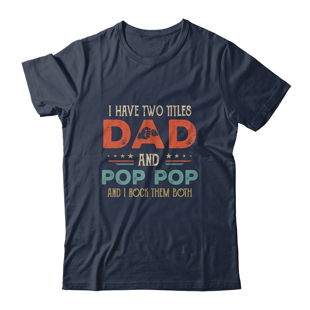 I Have Two Titles Dad And Pop Funny Father's Day Shirt & Hoodie | siriusteestore