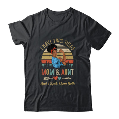 I Have Two Titles Mom And Aunt Mother's Day Black Woman Shirt & Tank Top | siriusteestore