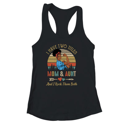 I Have Two Titles Mom And Aunt Mother's Day Black Woman Shirt & Tank Top | siriusteestore