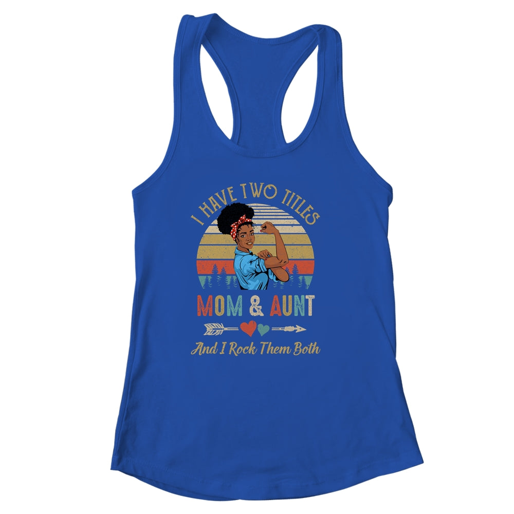 I Have Two Titles Mom And Aunt Mother's Day Black Woman Shirt & Tank Top | siriusteestore