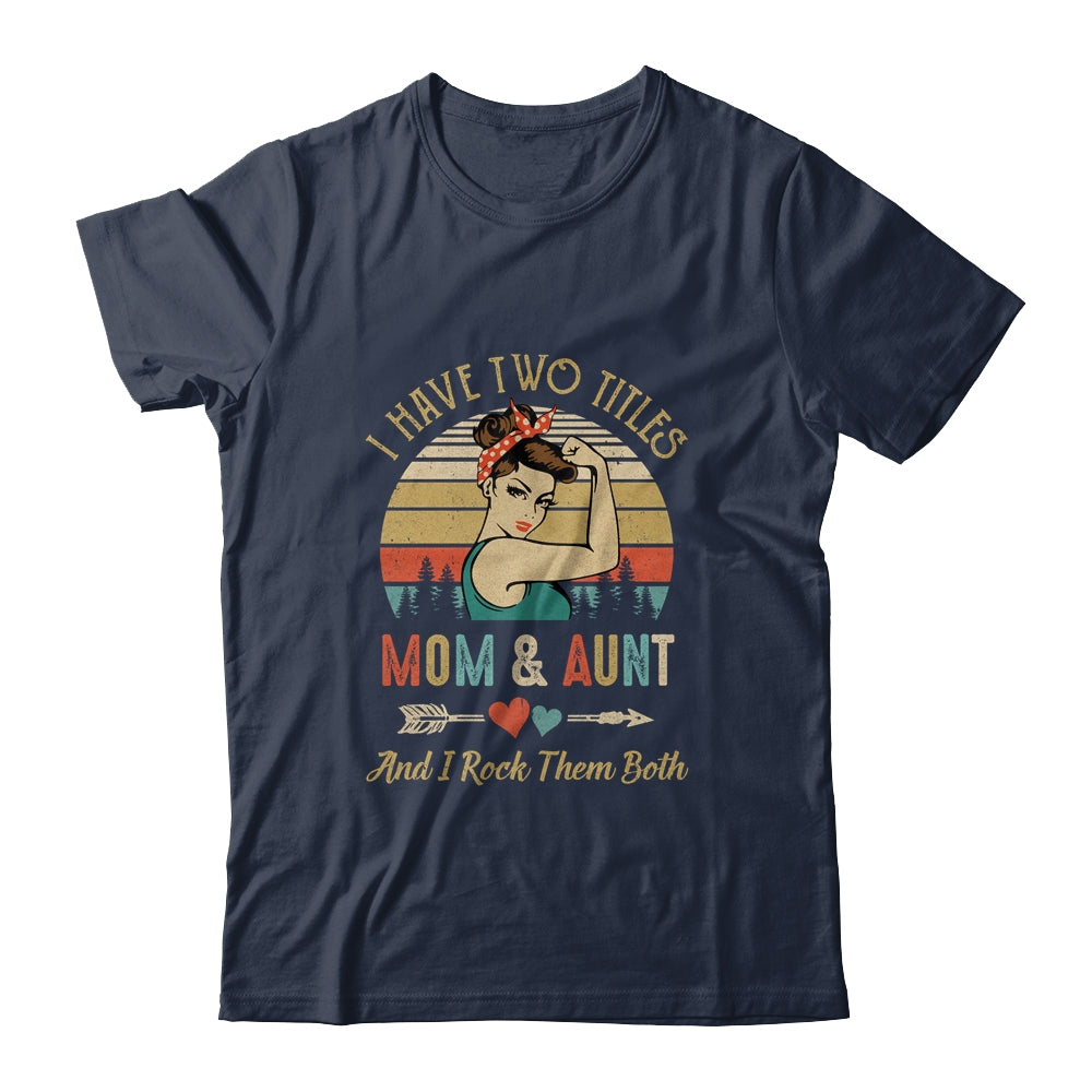 I Have Two Titles Mom And Aunt Mother's Day Shirt & Tank Top | siriusteestore