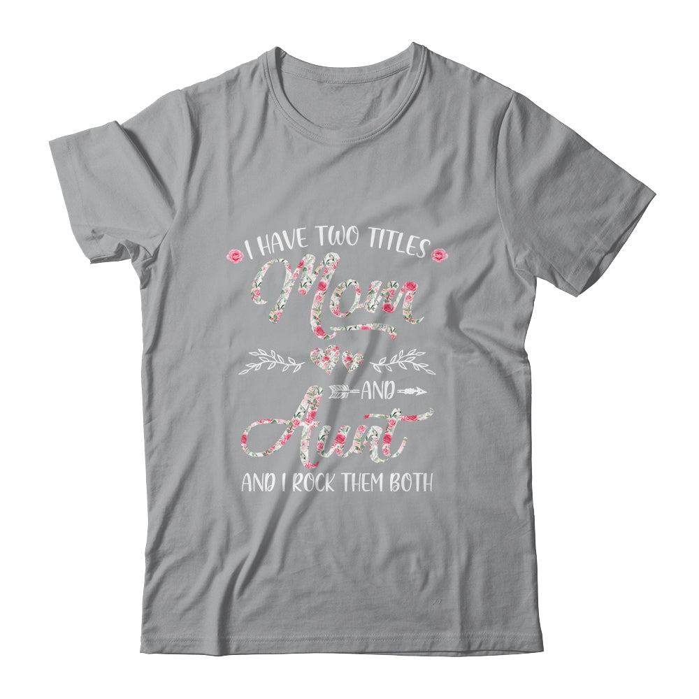 I Have Two Titles Mom And Aunt Mother's Day Flower Shirt & Tank Top | siriusteestore