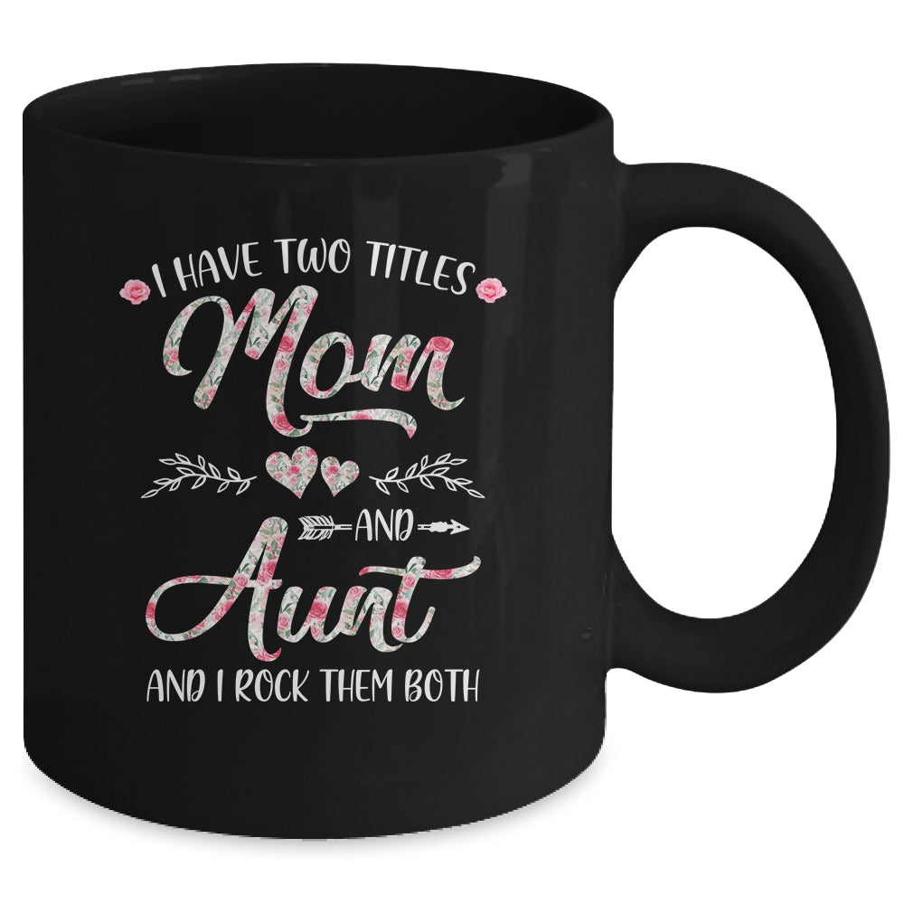 I Have Two Titles Mom And Aunt Mother's Day Flower Mug | siriusteestore