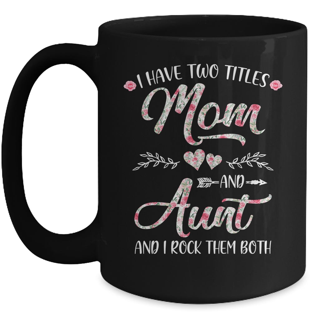 I Have Two Titles Mom And Aunt Mother's Day Flower Mug | siriusteestore