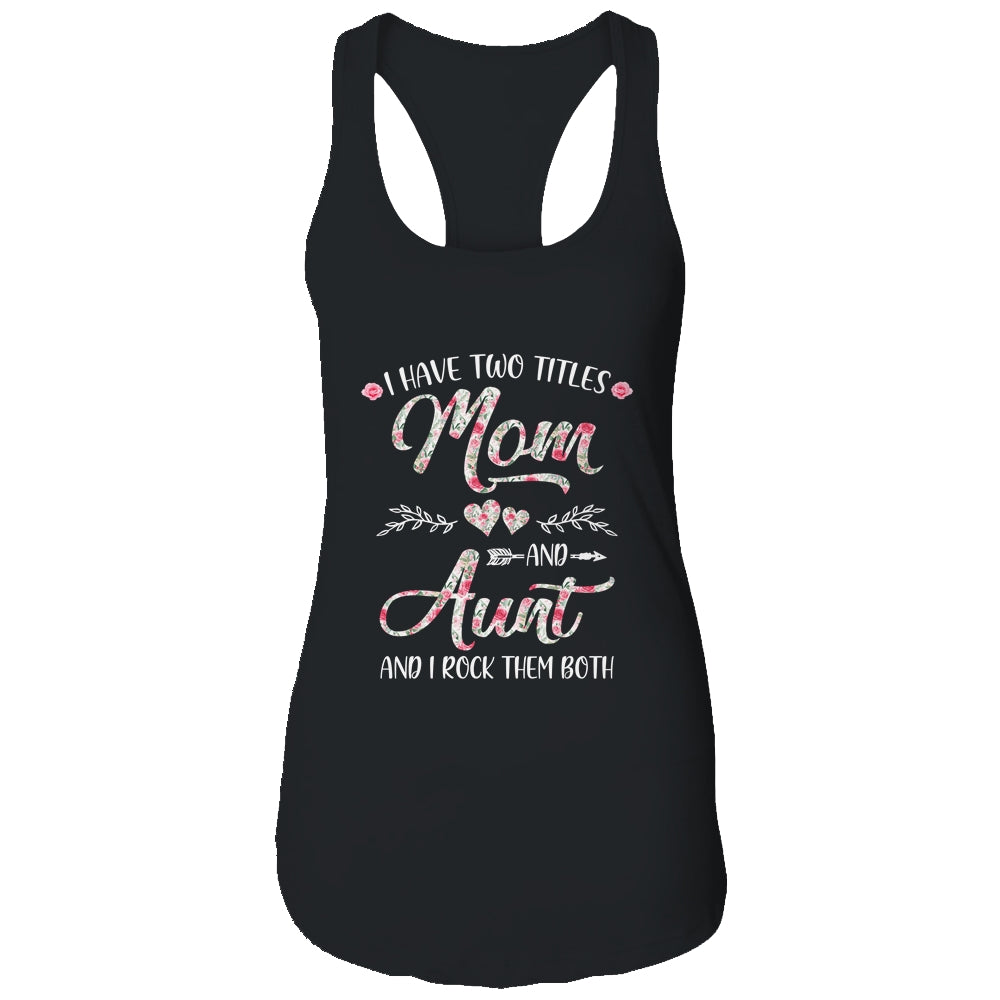 I Have Two Titles Mom And Aunt Mother's Day Flower Shirt & Tank Top | siriusteestore