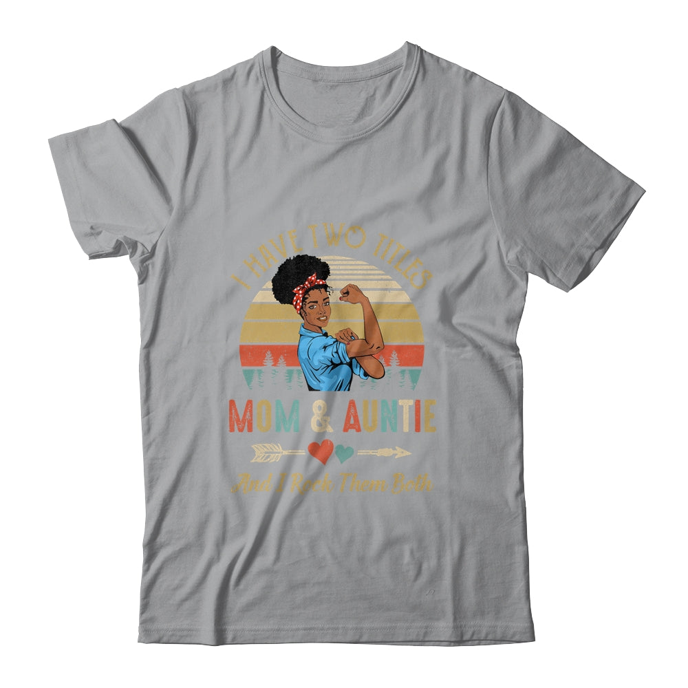 I Have Two Titles Mom And Auntie Mother's Day Black Woman Shirt & Tank Top | siriusteestore