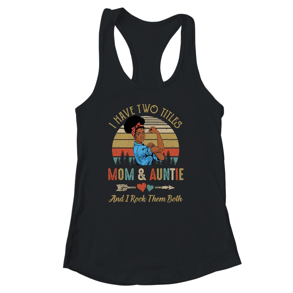 I Have Two Titles Mom And Auntie Mother's Day Black Woman Shirt & Tank Top | siriusteestore