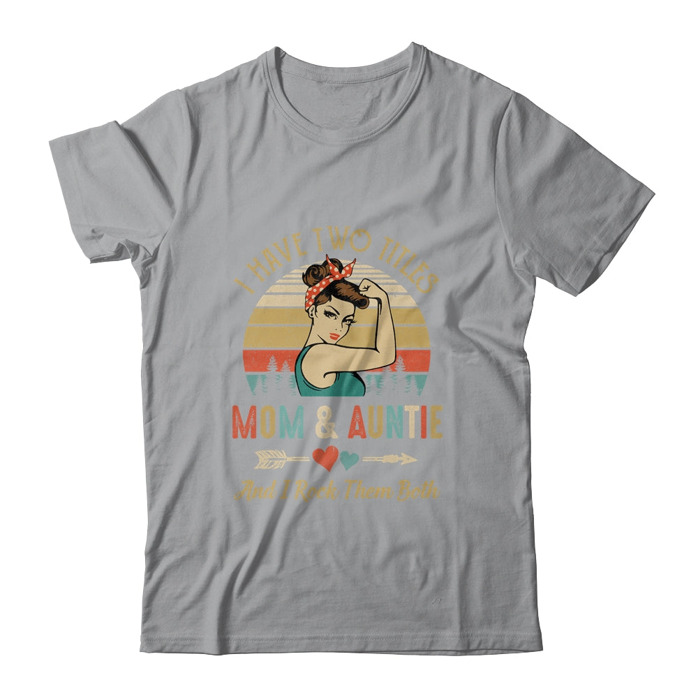 I Have Two Titles Mom And Auntie Mother's Day Shirt & Tank Top | siriusteestore