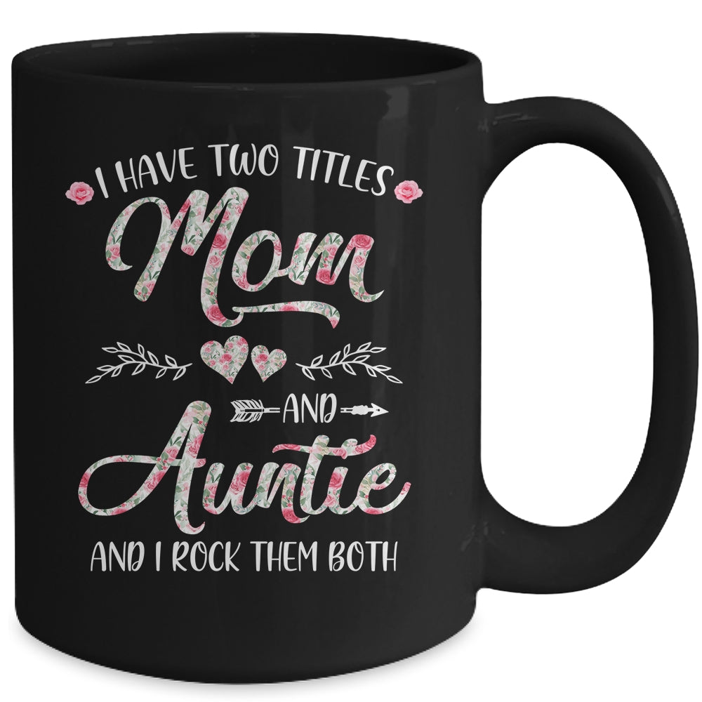 I Have Two Titles Mom And Auntie Mother's Day Flower Mug | siriusteestore