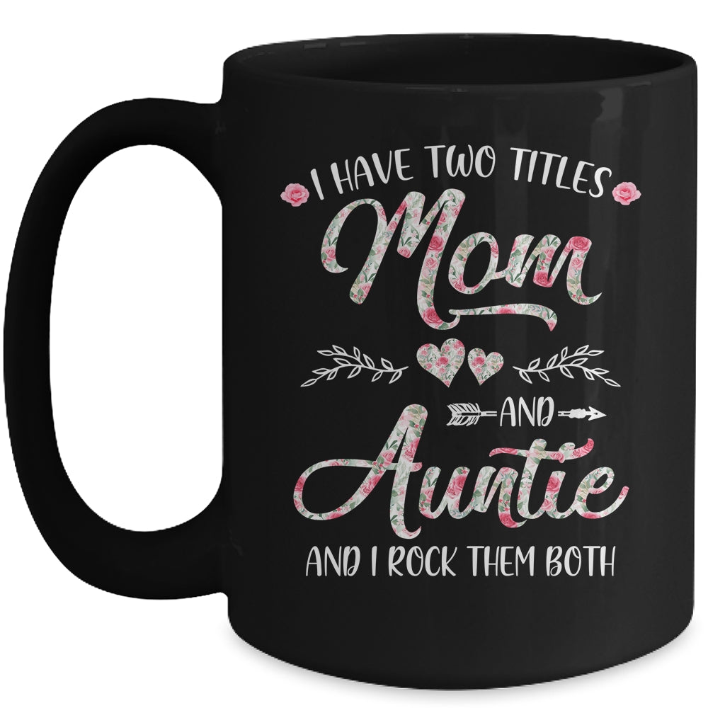 I Have Two Titles Mom And Auntie Mother's Day Flower Mug | siriusteestore