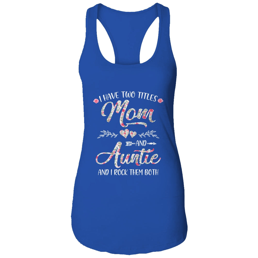 I Have Two Titles Mom And Auntie Mother's Day Flower Shirt & Tank Top | siriusteestore