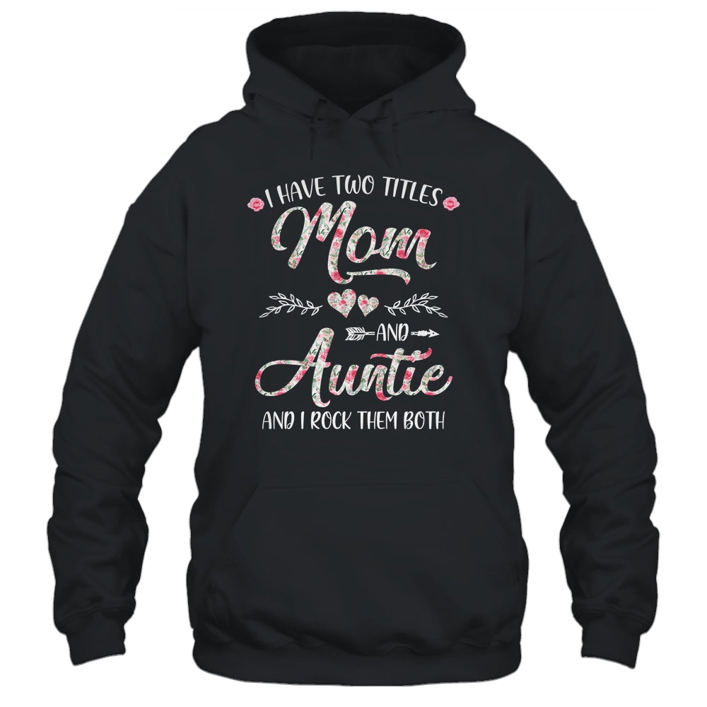 I Have Two Titles Mom And Auntie Mother's Day Flower Shirt & Tank Top | siriusteestore