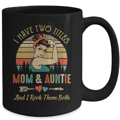 I Have Two Titles Mom And Auntie Mother's Day Mug | siriusteestore