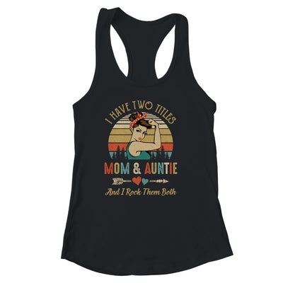 I Have Two Titles Mom And Auntie Mother's Day Shirt & Tank Top | siriusteestore