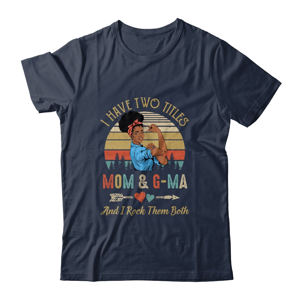 I Have Two Titles Mom And G-Ma Mother's Day Black Woman Shirt & Tank Top | siriusteestore