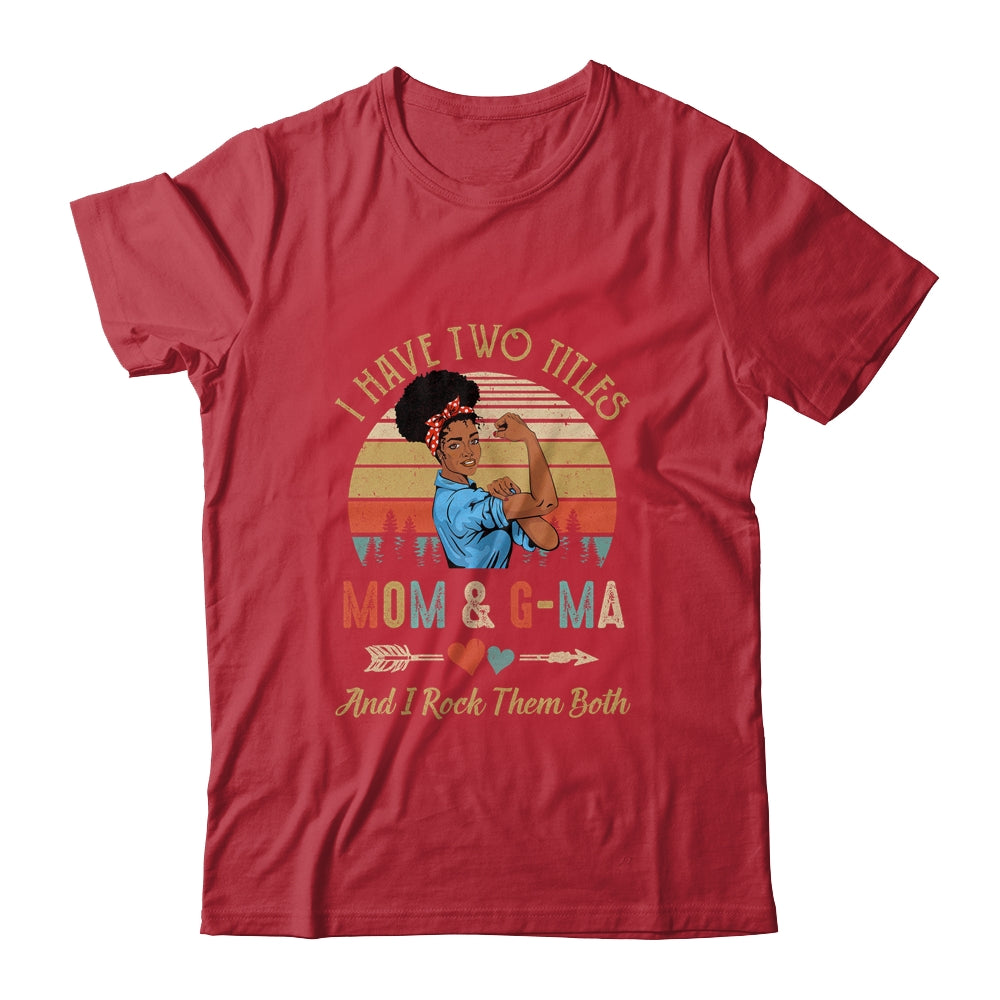 I Have Two Titles Mom And G-Ma Mother's Day Black Woman Shirt & Tank Top | siriusteestore