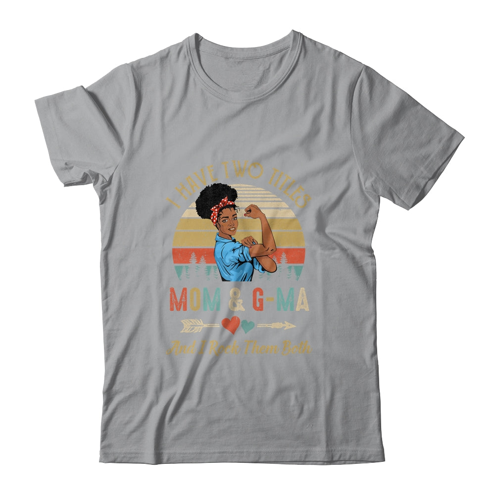 I Have Two Titles Mom And G-Ma Mother's Day Black Woman Shirt & Tank Top | siriusteestore