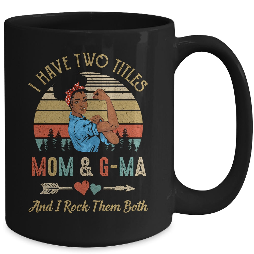 I Have Two Titles Mom And G-Ma Mother's Day Black Woman Mug | siriusteestore
