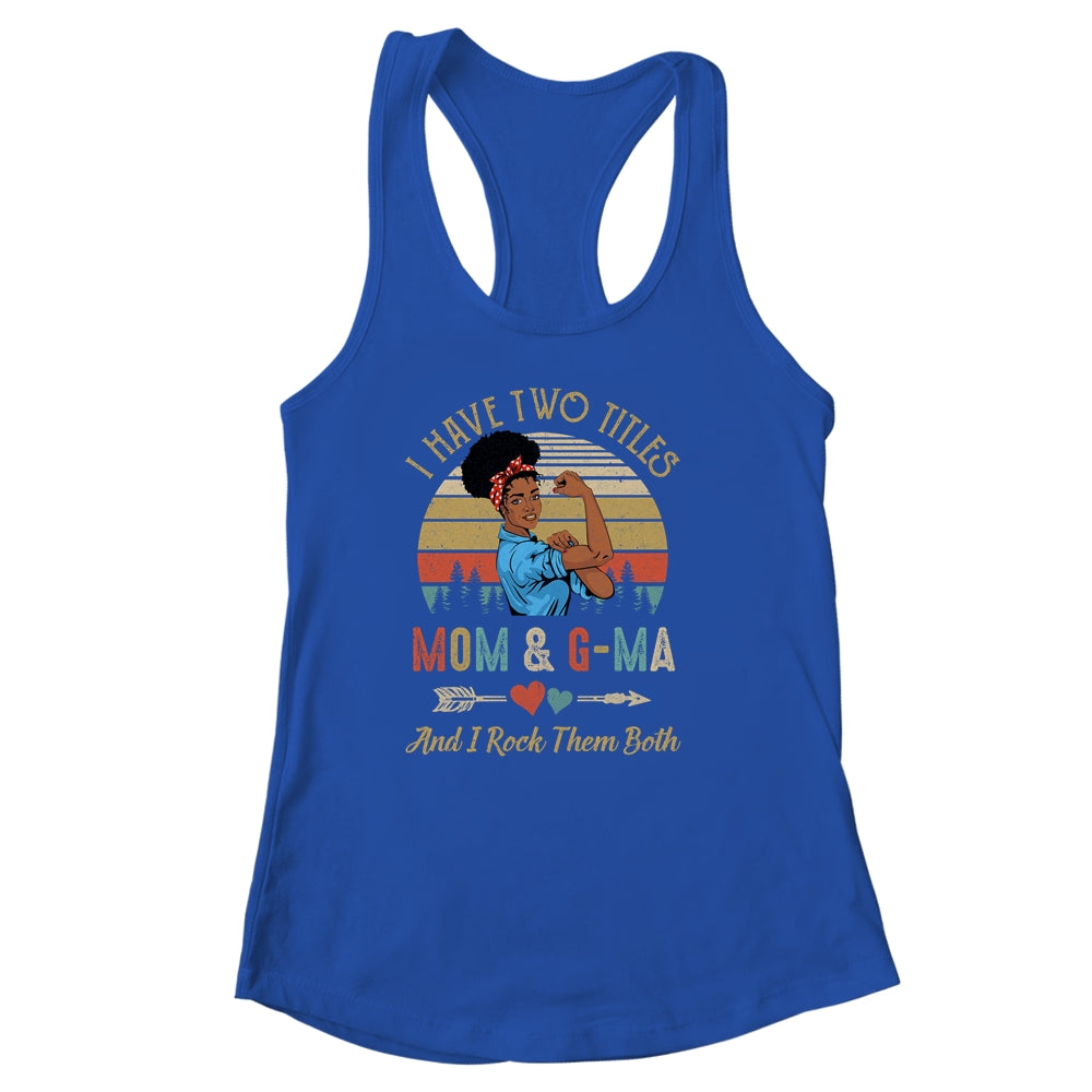 I Have Two Titles Mom And G-Ma Mother's Day Black Woman Shirt & Tank Top | siriusteestore