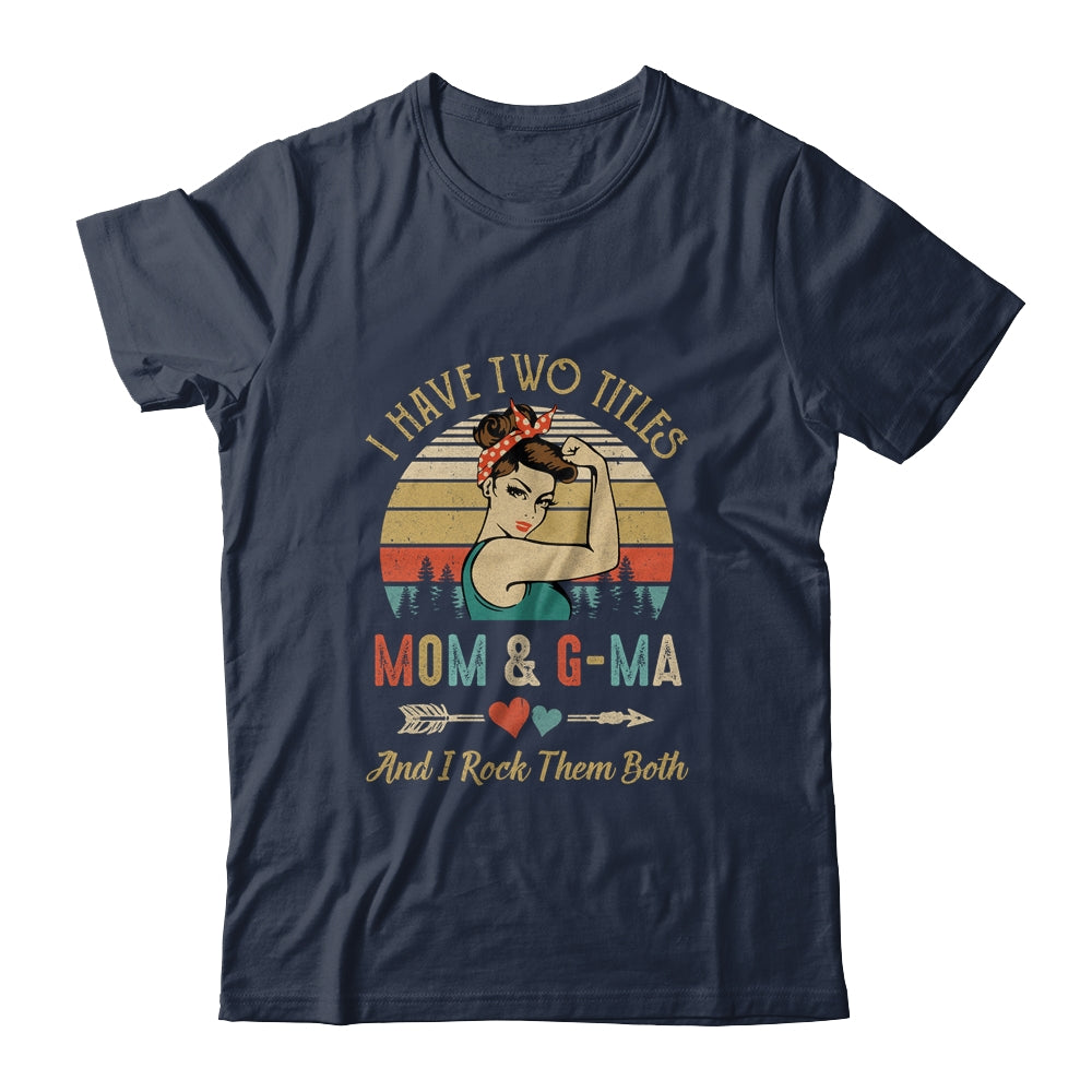 I Have Two Titles Mom And G-Ma Mother's Day Shirt & Tank Top | siriusteestore