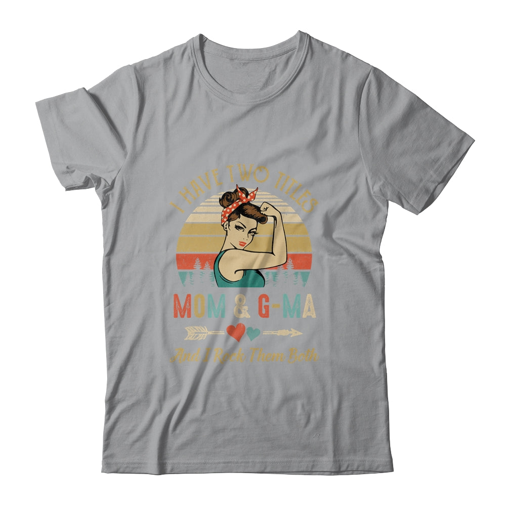 I Have Two Titles Mom And G-Ma Mother's Day Shirt & Tank Top | siriusteestore