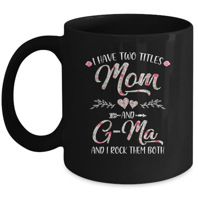 I Have Two Titles Mom And G-Ma Mother's Day Flower Mug | siriusteestore