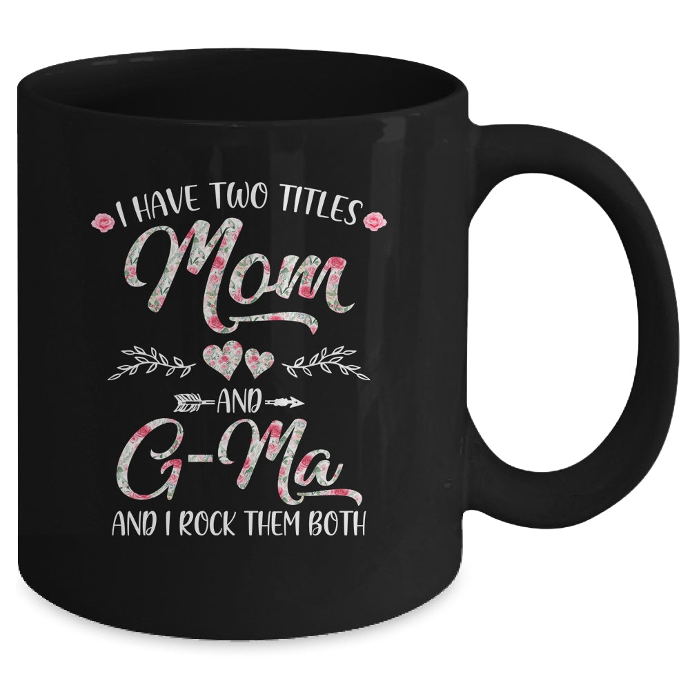I Have Two Titles Mom And G-Ma Mother's Day Flower Mug | siriusteestore