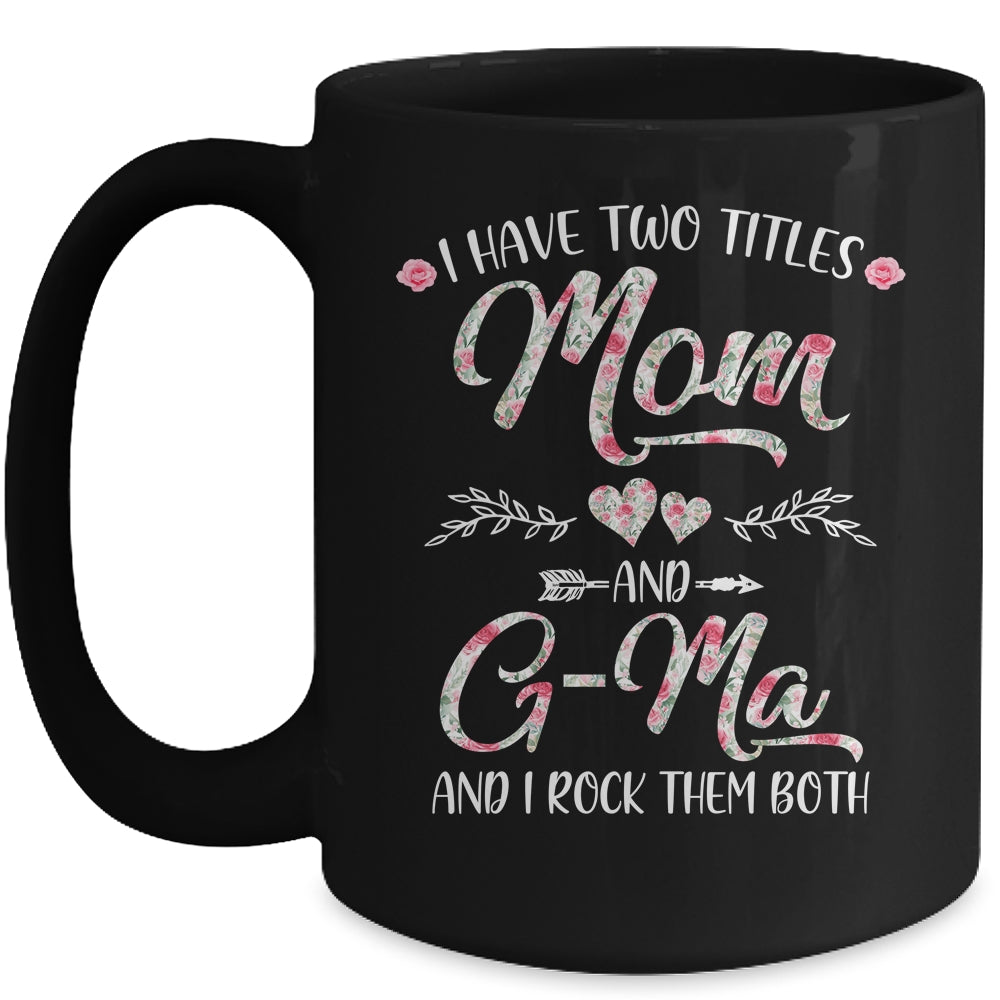 I Have Two Titles Mom And G-Ma Mother's Day Flower Mug | siriusteestore
