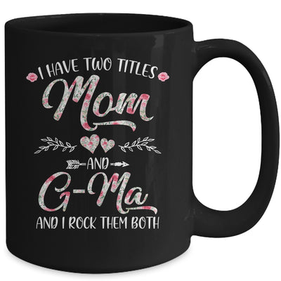 I Have Two Titles Mom And G-Ma Mother's Day Flower Mug | siriusteestore