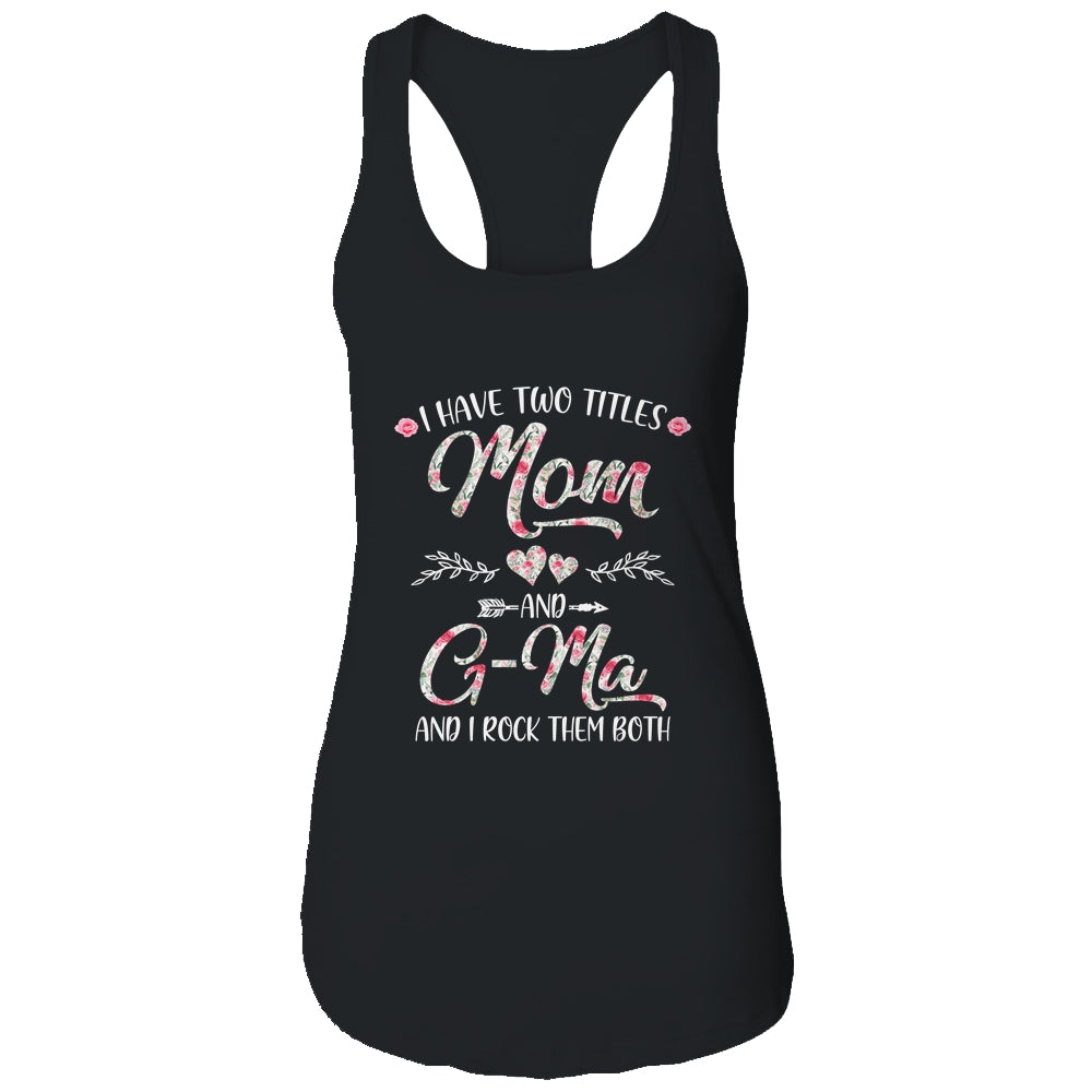 I Have Two Titles Mom And G-Ma Mother's Day Flower Shirt & Tank Top | siriusteestore